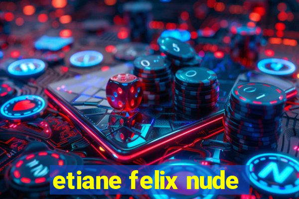 etiane felix nude